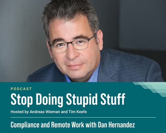 Compliance and Remote Work with Dan Hernandez on on "Stop Doing Stupid Stuff" Podcast